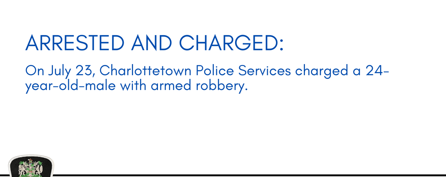 Arrested and Charged: 24-year-old-male charged with armed robbery